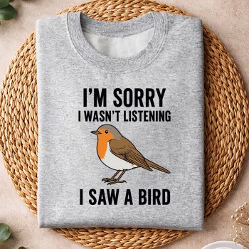 Alternative view of Im Sorry I Wasnt Listening I Saw A Bird SVG PNG