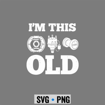 Im This Old Funny Classic Car Parts Mechanic SVG PNG