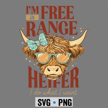 Im a Free Range Heifer I Do What I Want SVG PNG