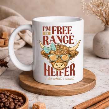 Im a Free Range Heifer I Do What I Want SVG PNG 5 ImaFreeRangeHeiferIDoWhatIWantmug