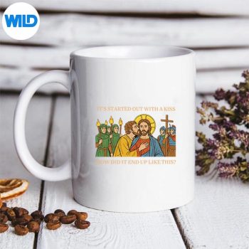 ItStartedOutwithAKissHowDidItEndUpLikeThisJesusmug