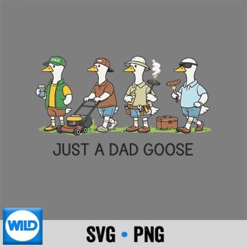 Classic Shop 11 Just A Dad Goose Funny Dad Husband Humor Fathers Day SVG PNG