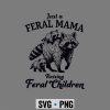 Just A Feral Mama Raising Feral Children SVG PNG 7 JustAFeralMamaRaisingFeralChildren
