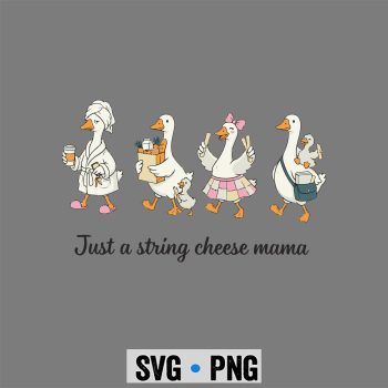 Just A String Cheese Mama Era Goose Mom Mothers Day SVG PNG