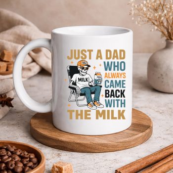 JustaDadWhoAlwaysCameBackwiththeMilkmug