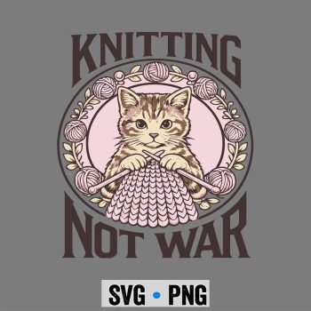 Classic Shop 21 Knitting Not War Cat Yarn SVG PNG