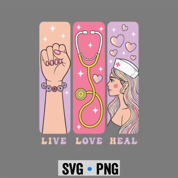 Live Love Heal Nurses Week SVG PNG