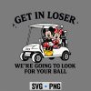 Mickey And Minnie Golf Get in Loser We Are Going to Look for Your Ball Funny SVG PNG 7 MickeyAndMinnieGolfGetinLoserWeAreGoingtoLookforYourBallFunny