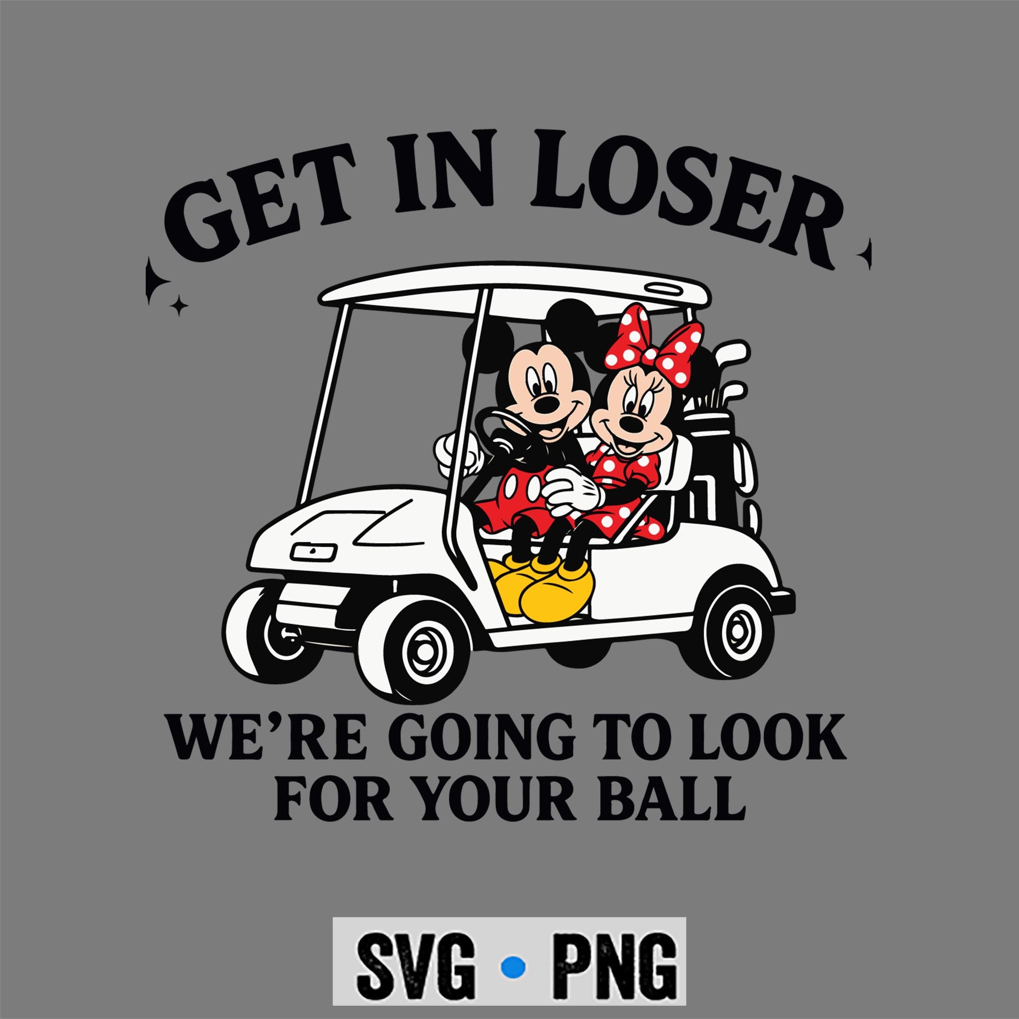 Mickey And Minnie Golf Get in Loser We Are Going to Look for Your Ball Funny SVG PNG 1 Mickey And Minnie Golf Get in Loser We Are Going to Look for Your Ball Funny SVG PNG