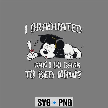 Graduation, Mickey Graduation Kindergarten Graduated Can I Go Back To Bed Now SVG PNG