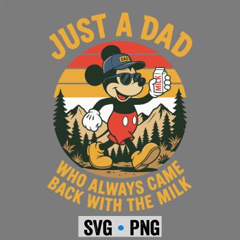 Mickey Just A Dad Who Always Came Back The Milk Funny Fathers Day SVG PNG