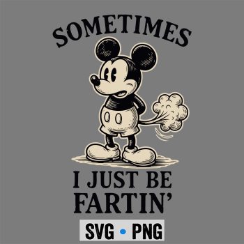 Mickey Sometimes I Just Be Fartin Meme SVG PNG