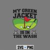 My Green Jacket Is In The Wash Golf Golfer SVG PNG 6 MyGreenJacketIsInTheWashGolfGolfer