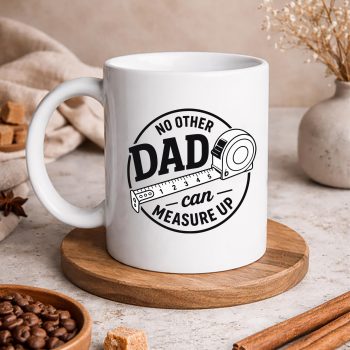NoOtherDadCanMeasureUpFathersDaymug