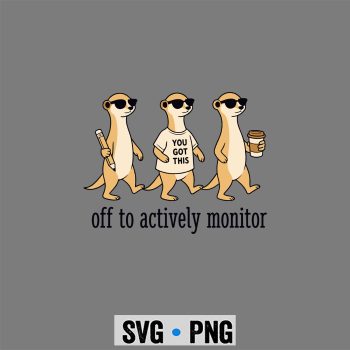 Off to Actively Monitor Teacher Testing Day Meerkats SVG PNG