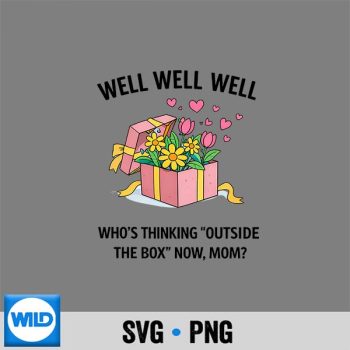 Classic Shop 45 Outside The Box Mom Well Well Well Floral Gift Box SVG PNG