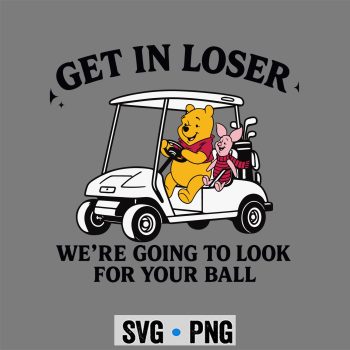 Pooh And Winnie Golf Get in Loser We Are Going to Look for Your Ball Funny SVG PNG