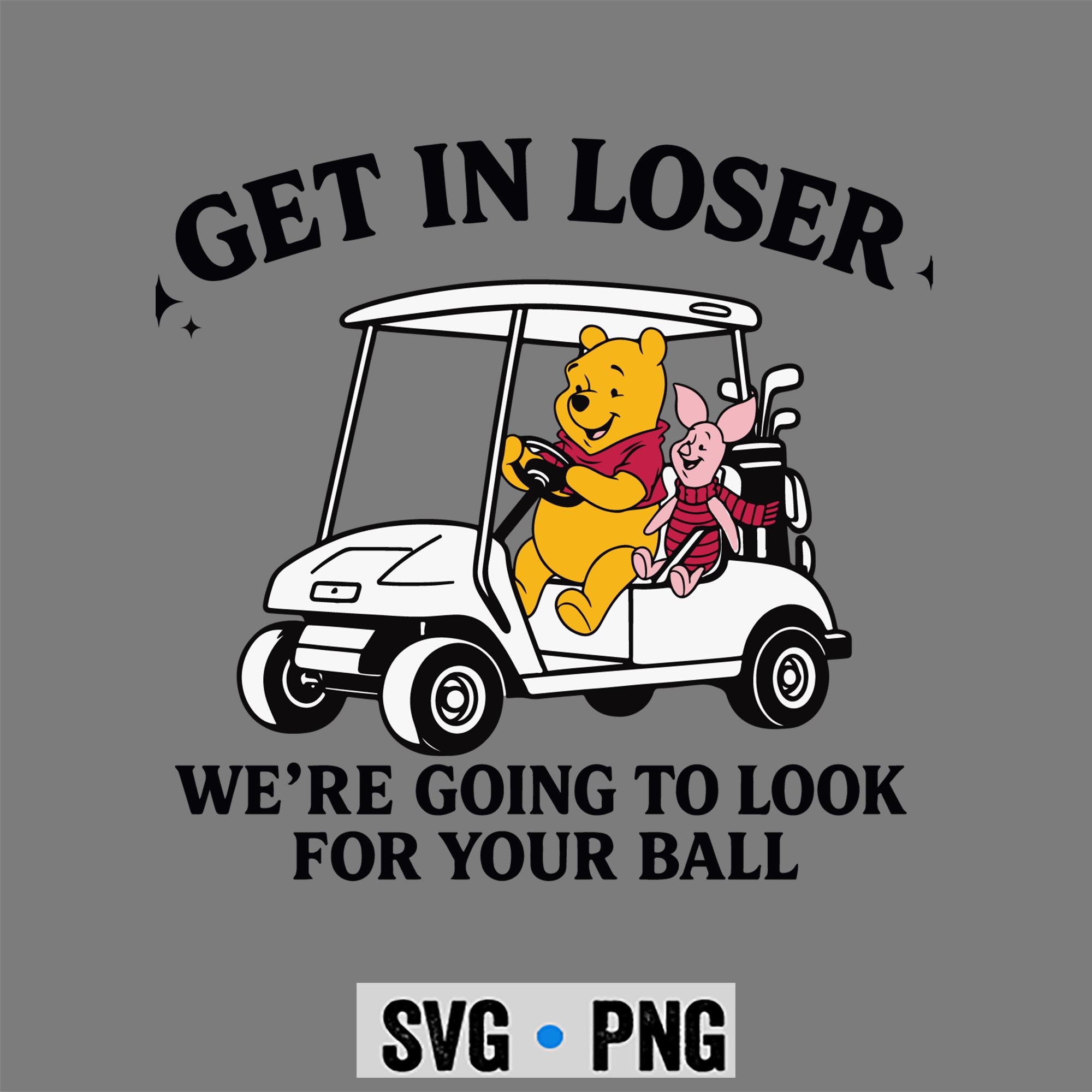 Pooh And Winnie Golf Get in Loser We Are Going to Look for Your Ball Funny SVG PNG 1 Pooh And Winnie Golf Get in Loser We Are Going to Look for Your Ball Funny SVG PNG