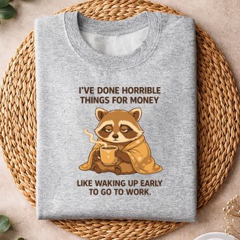 Alternative view of Raccoon I Have Done Horrible Things for Money Like Waking Up Early SVG PNG