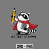 Raccoon We Test At Dawn Test Day Coordinator Final Exam SVG PNG 6 RaccoonWeTestAtDawnTestDayCoordinatorFinalExam