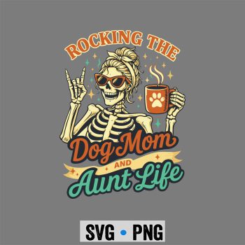 Rocking the Dog Mom and Aunt Life Funny Skeleton Mothers Day SVG PNG
