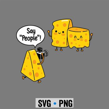 Say People Cheese Lover Food Dairy Milk Gouda Cheddar Brie SVG PNG