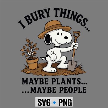 Snoopy I Bury Things Maybe Plants Maybe People Funny SVG PNG