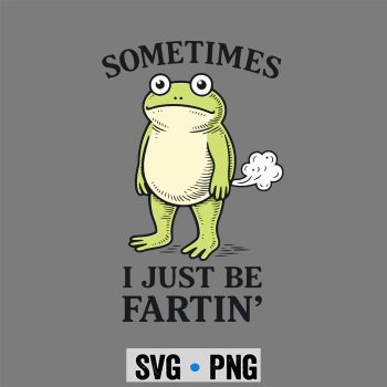 Sometimes I Just Funny Fartin Frog Meme Funny SVG PNG