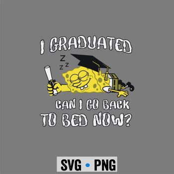 Graduation, Sponge Bob Graduation Kindergarten Graduated Can I Go Back To Bed Now SVG PNG