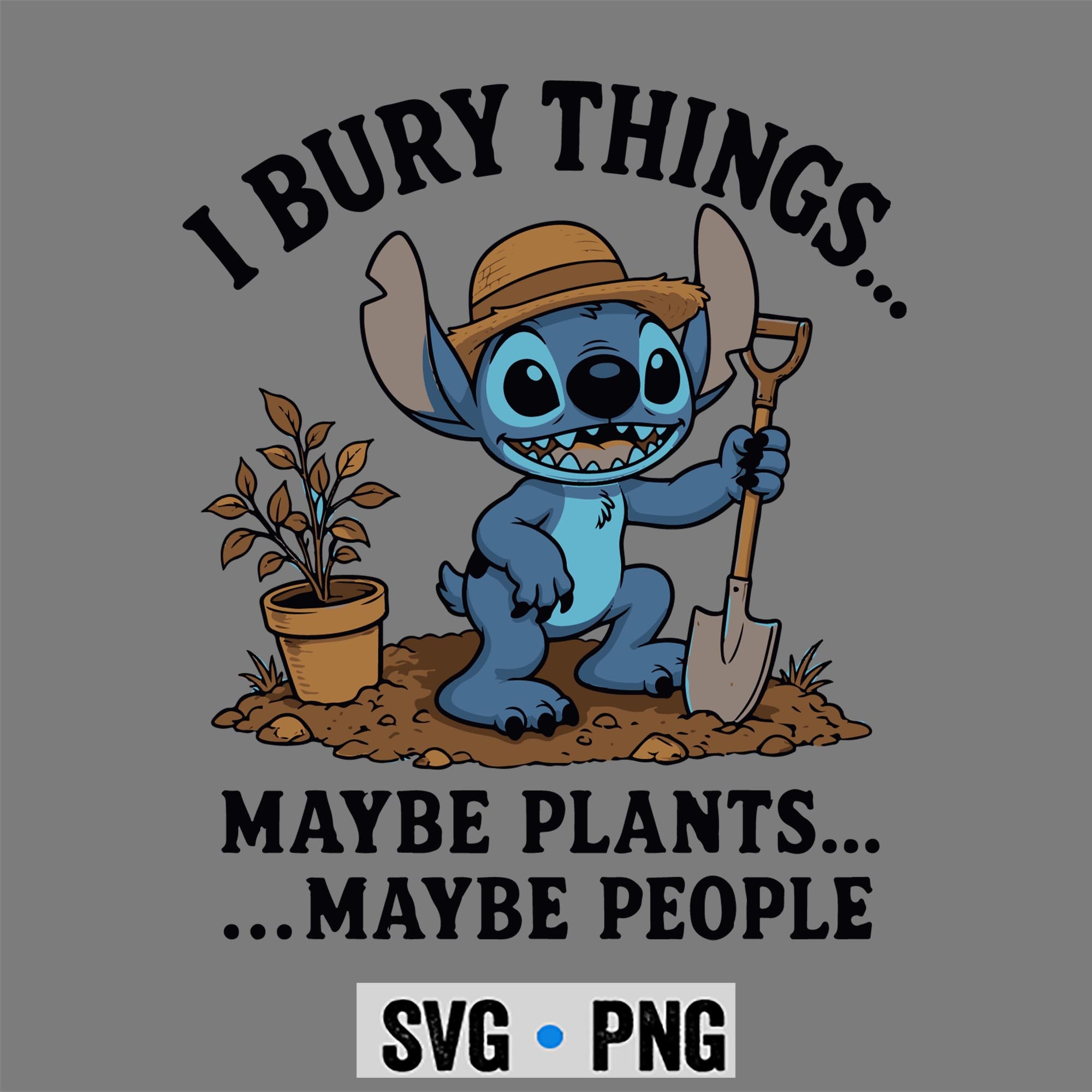 Stitch I Bury Things Maybe Plants Maybe People Funny SVG PNG 1 Stitch I Bury Things Maybe Plants Maybe People Funny SVG PNG
