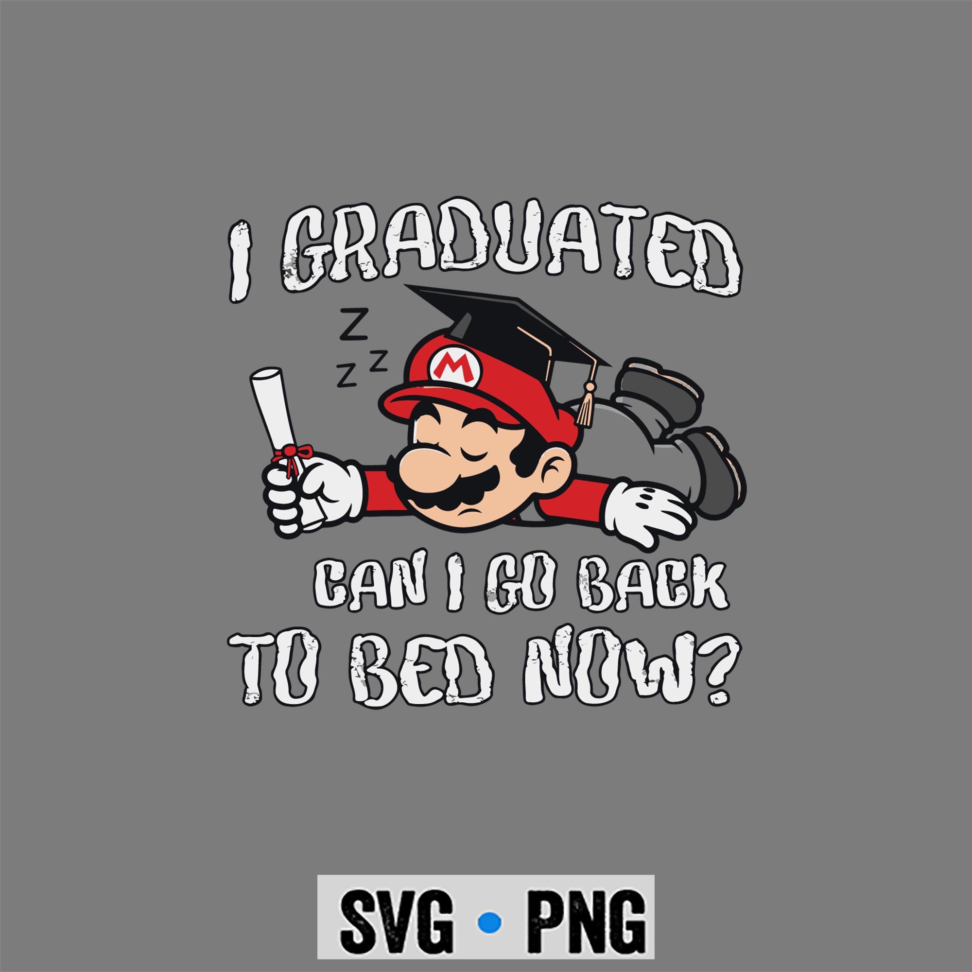 Graduation, Super Mario Graduation Kindergarten Graduated Can I Go Back To Bed Now SVG PNG 1 Graduation, Super Mario Graduation Kindergarten Graduated Can I Go Back To Bed Now SVG PNG