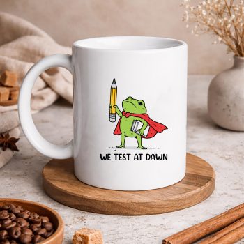 TeacherFrogWeTestAtDawnTestDayCoordinatorFinalExammug