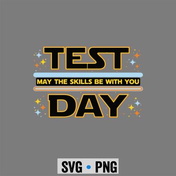 Test Day May the Skills Be with You Exam Day Student SVG PNG