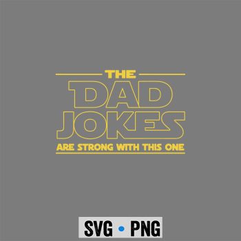 The Dad Jokes Fathers Day Are Strong With This One SVG PNG