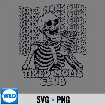 Classic Shop 3 Tired Moms Club Mama Mothers Day Skeleton SVG PNG