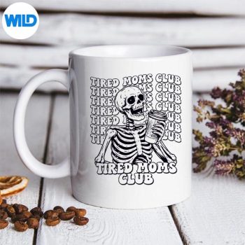 Tired Moms Club Mama Mothers Day Skeleton SVG PNG 5 TiredMomsClubMamaMothersDaySkeletonmug