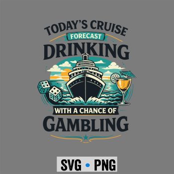 Todays Cruise Forecast Drinking with A Chance of Gambling SVG PNG