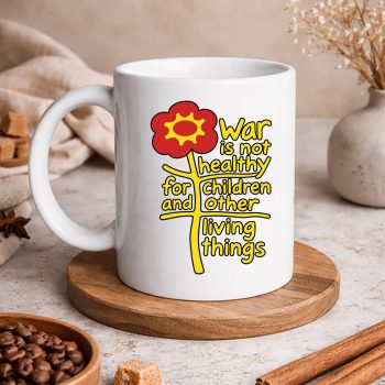 WarisNotHealthyforChildrenandOtherLivingThingsmug