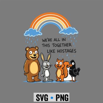 We Are All in This Together Like Hostages Sarcastic Humor SVG PNG