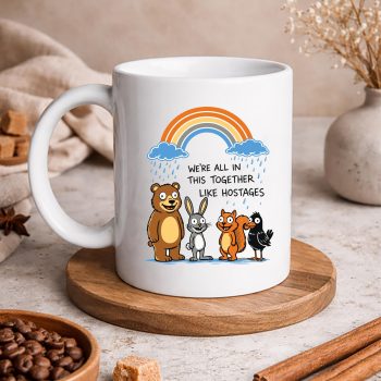 WeAreAllinThisTogetherLikeHostagesSarcasticHumormug 1