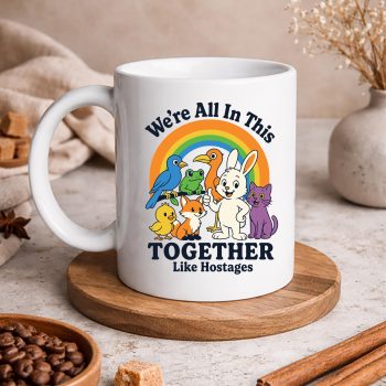 WeAreAllinThisTogetherLikeHostagesSarcasticHumormug