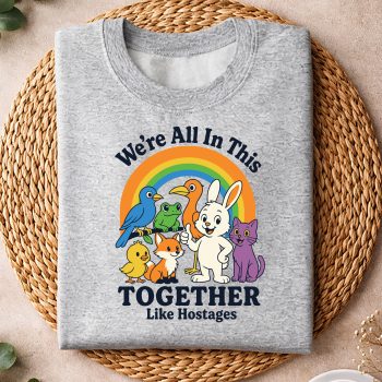 Alternative view of We Are All in This Together Like Hostages Sarcastic Humor SVG PNG