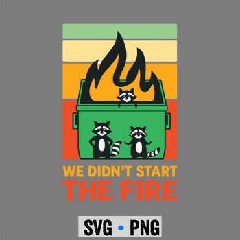 We Didnt Start fire the Dumpster Raccoon SVG PNG