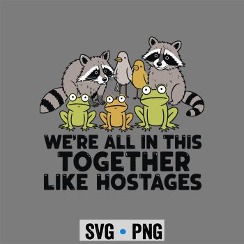 We are All in This Together Like Hostages Official SVG PNG