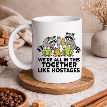 WeareAllinThisTogetherLikeHostagesOfficialmug