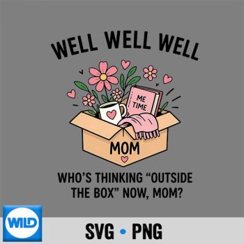 Classic Shop 37 Well Well Well Mom Thinking Outside The Box Me Time Design Funny Mothers Day SVG PNG