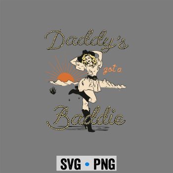 Western Cowgirl Daddys Got A Baddie Funny SVG PNG