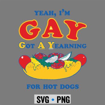 Yeah Im Gay Got A Yearning Hot Dogs Funny Meme LGBTQ SVG PNG