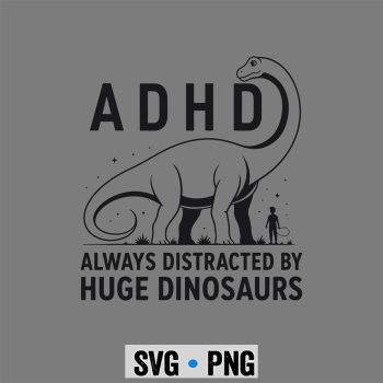 ADHD Dinosaur SVG, ADHD Dinosaur Design Always Distracted By Huge Dinosaurs SVG PNG