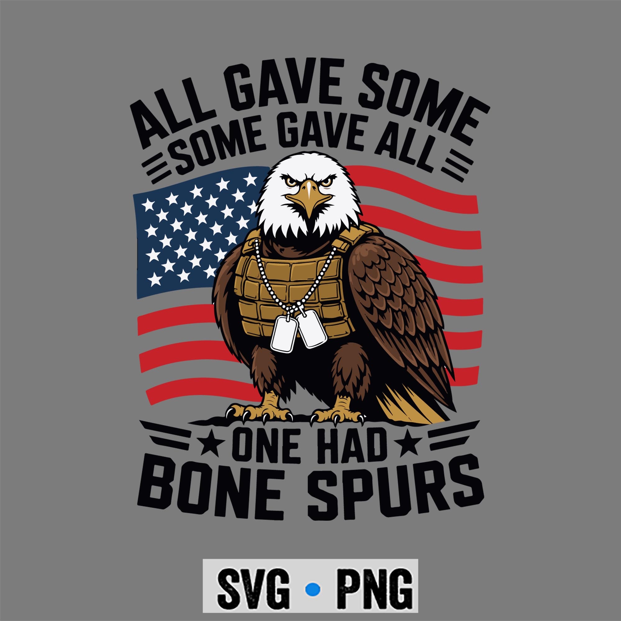 Bone Spurs Army Veteran SVG, All Gave Some Some Gave All One Had Bone Spurs Army Veteran SVG PNG 1 Bone Spurs Army Veteran SVG, All Gave Some Some Gave All One Had Bone Spurs Army Veteran SVG PNG